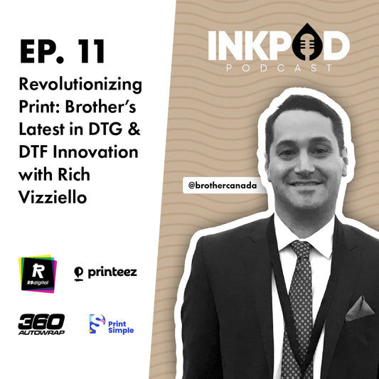 EP. 11 | Revolutionizing Print: Brother's Latest in DTG & DTF Innovation with Rich Vizziello