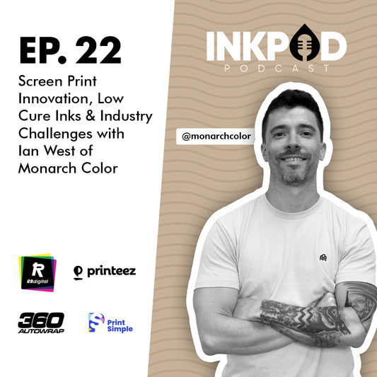 EP. 22 | Screen Print Innovation, Low Cure Inks & Industry Challenges with Ian West of Monarch Color