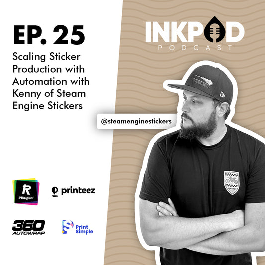 EP. 25 | Scaling Sticker Production with Automation with Kenny of Steam Engine Stickers