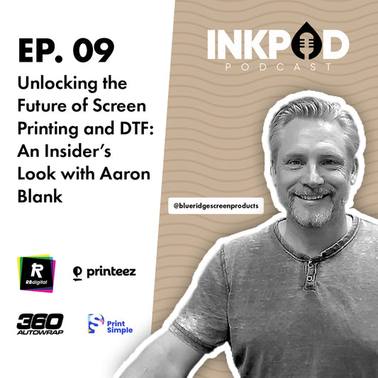 EP. 9 | Unlocking the Future of Screen Printing and DTF: An Insider's Look with Aaron Blank.