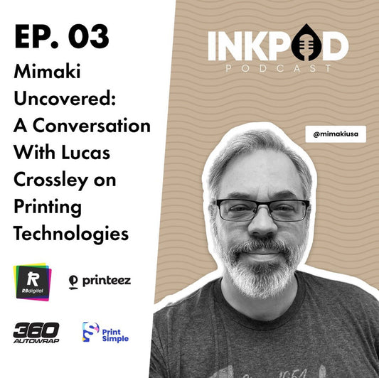 PE. 3 | Mimaki Découvert : une conversation avec Lucas Crossley sur les technologies d’impression