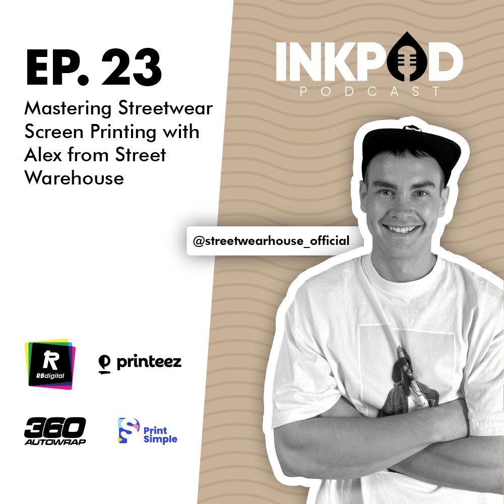 EP. 23 | Mastering Streetwear Screen Printing with Alex from Street Warehouse