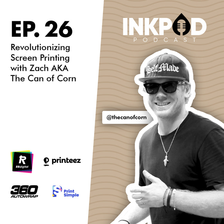 EP. 26 Revolutionizing Screen Printing with Zach AKA The Can of Corn