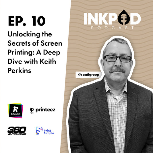 EP. 10 | Unlocking the Secrets of Screen Printing: A Deep Dive with Keith Perkins